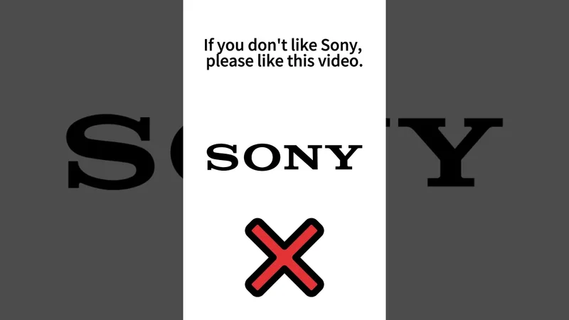If you don't like Sony, please like this video.