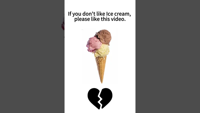 If you don't like Ice cream, please like this video.
