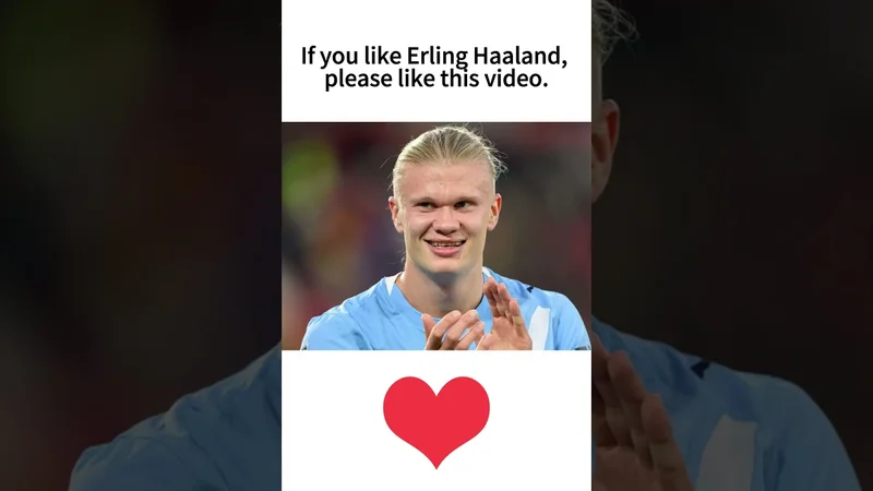 If you like Erling Haaland, please like this video.